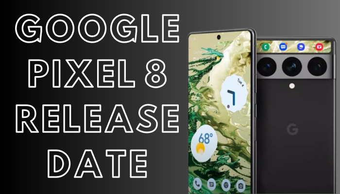 Google Pixel 8 Release Date